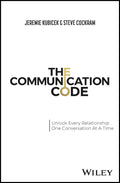 The Communication Code: Unlocking Every Relationship, One Conversation at a Time