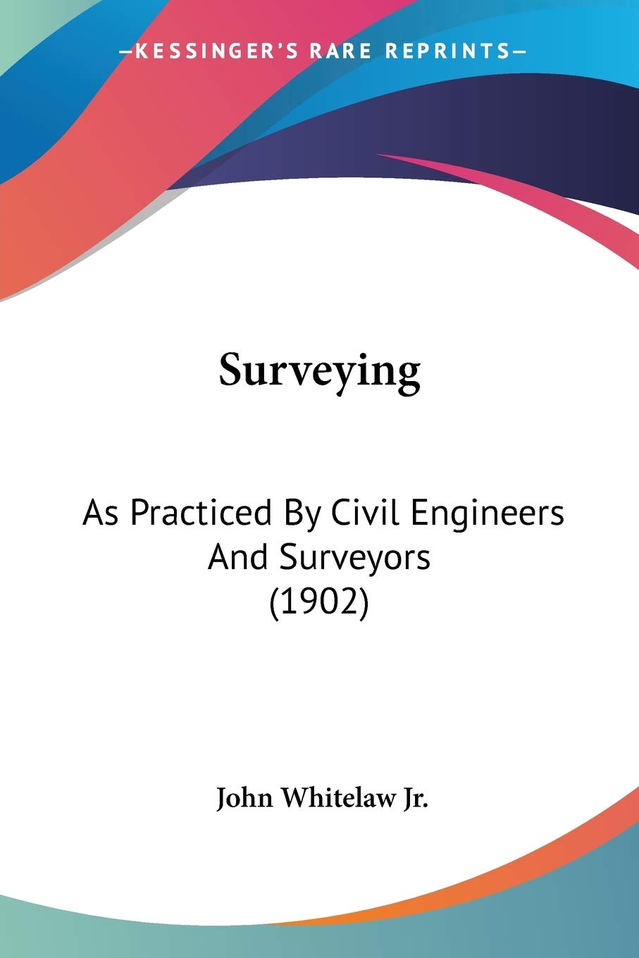 Surveying: As Practiced By Civil Engineers And Surveyors (1902)