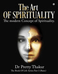 The Art Of Spirituality : The Book Of Life Series  Part I (Basic)