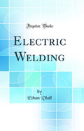 Electric Welding (Classic Reprint)