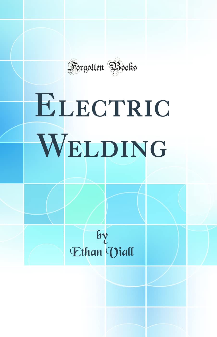 Electric Welding (Classic Reprint)
