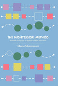 The Montessori Method: Scientific Pedagogy As Applied To Child Education (Revised, Newly Composed Text Edition) | Maria Montesso