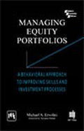 Managing Equity Portfolios : A Behavioral Approach To Improving Skills And Investment Processes