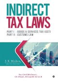 Indirect Tax Laws : PART I : GOODS & SERVICES TAX (GST) PART II : CUSTOMS LAW