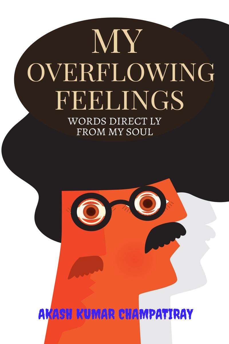 My Overflowing Feelings : Words Directly From My Soul