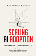 Scaling AI Adoption  A Field Guide for Leaders: A Leaders playbook for AIDriven Business Transformation
