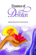 Essence of Devotion  From Devotee To Divinity (ENGLISH)