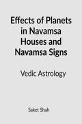 Effects Of Planets In Navamsa Houses And Navamsa Signs: Vedic Astrology