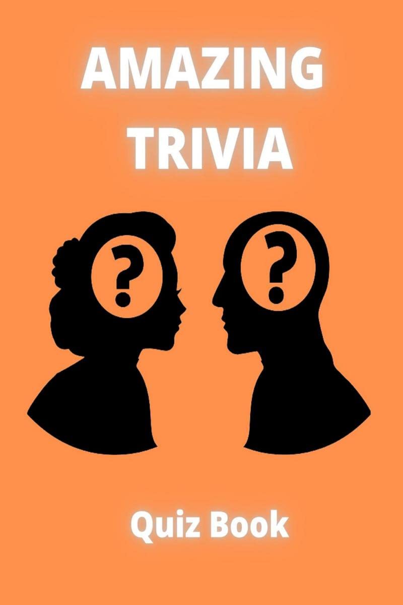 Amazing Trivia Quiz Book : Fun Trivia Games with Questions and Answers