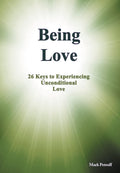Being Love: 26 Keys to Experiencing Unconditional Love