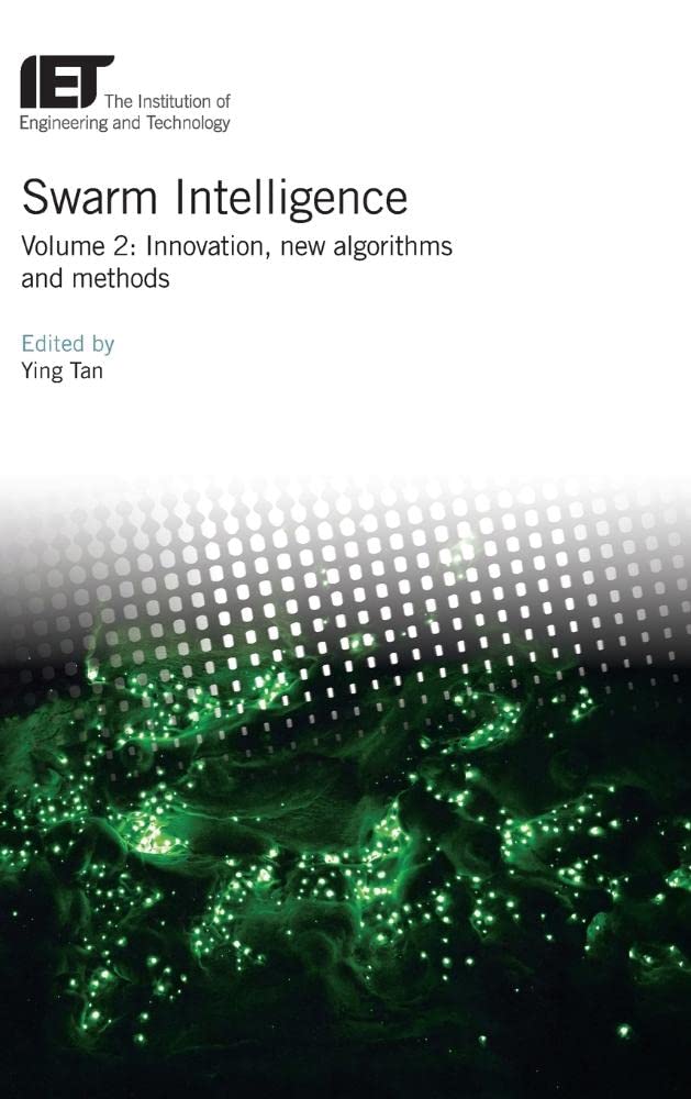Swarm Intelligence: Innovation, New Algorithms And Methods (Volume 2) (Control, Robotics And Sensors)