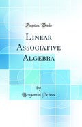 Linear Associative Algebra (Classic Reprint)