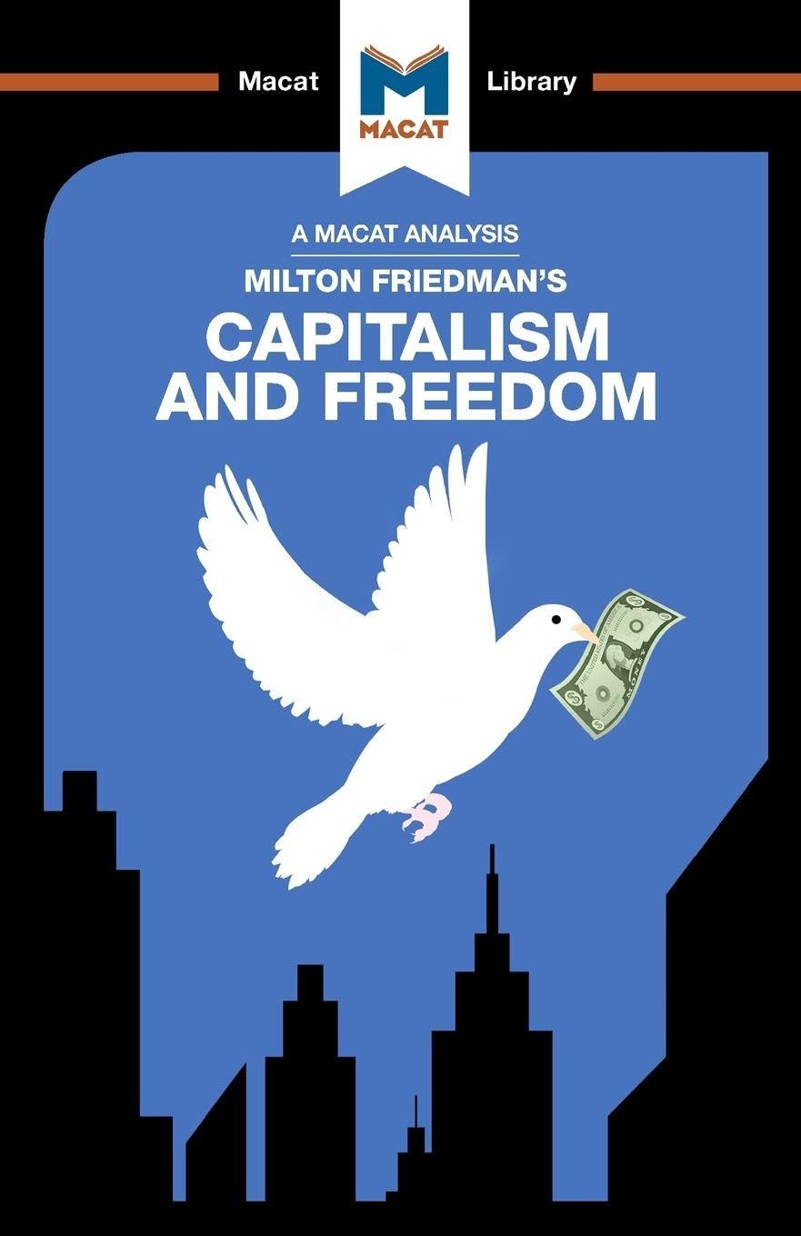 An Analysis of Milton Friedmans Capitalism and Freedom: Capitalism and Freedom (The Macat Library)