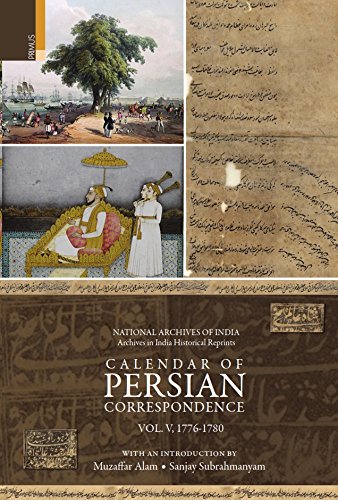 CALENDAR OF PERSIAN CORRESPONDENCE (VOL 5: 17761780) (National Archives of India: Archives in India Historical Reprints)
