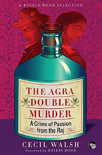 The Agra Double Murder: A Crime Of Passion From The Raj (Ruskin Bond Selection)
