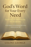 Gods Word for your Every Need: Speaking Life and Praying the Scriptures