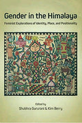 Gender In The Himalaya (Feminist Explorations Of Identity, Place And Positionality)