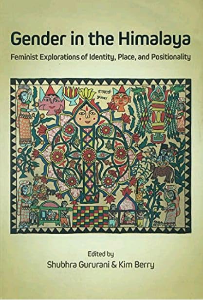 Gender In The Himalaya (Feminist Explorations Of Identity, Place And Positionality)