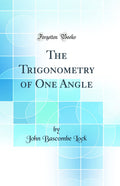 The Trigonometry of One Angle (Classic Reprint)