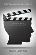 Life Transforming Values : A Practical Way Of Inculcating Character