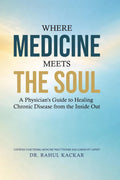 Where Medicine Meets the Soul: A Physicians Guide to Healing Chronic Disease from the Inside Out