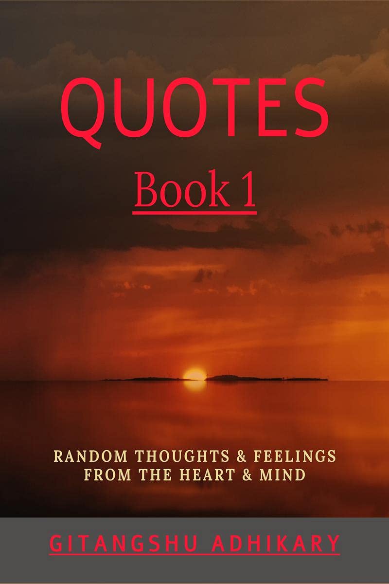 Quotes  Book 1 : Random Thoughts & Feelings From The Heart & Mind
