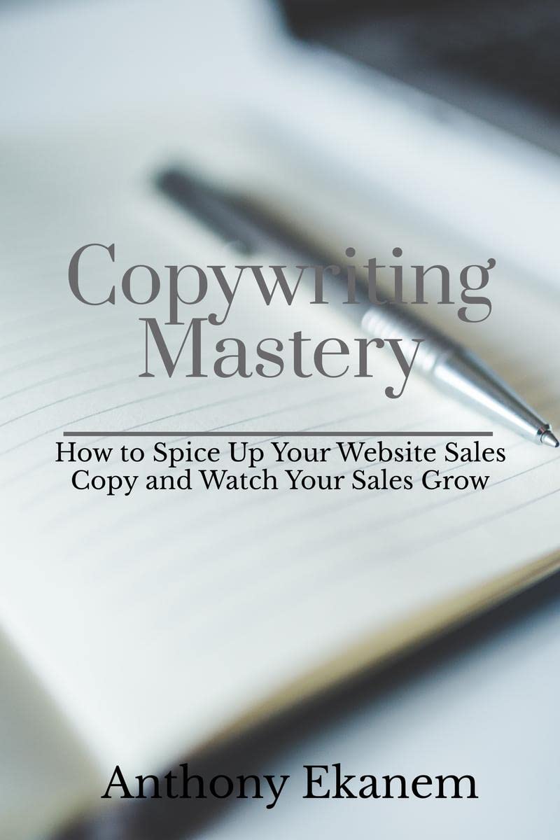 Copywriting Mastery: How To Spice Up Your Website Sales Copy And Watch Your Sales Grow