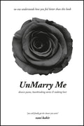 Unmarry Me : Divorce Poems, Heartbreaking Stories & Undoing Hurt