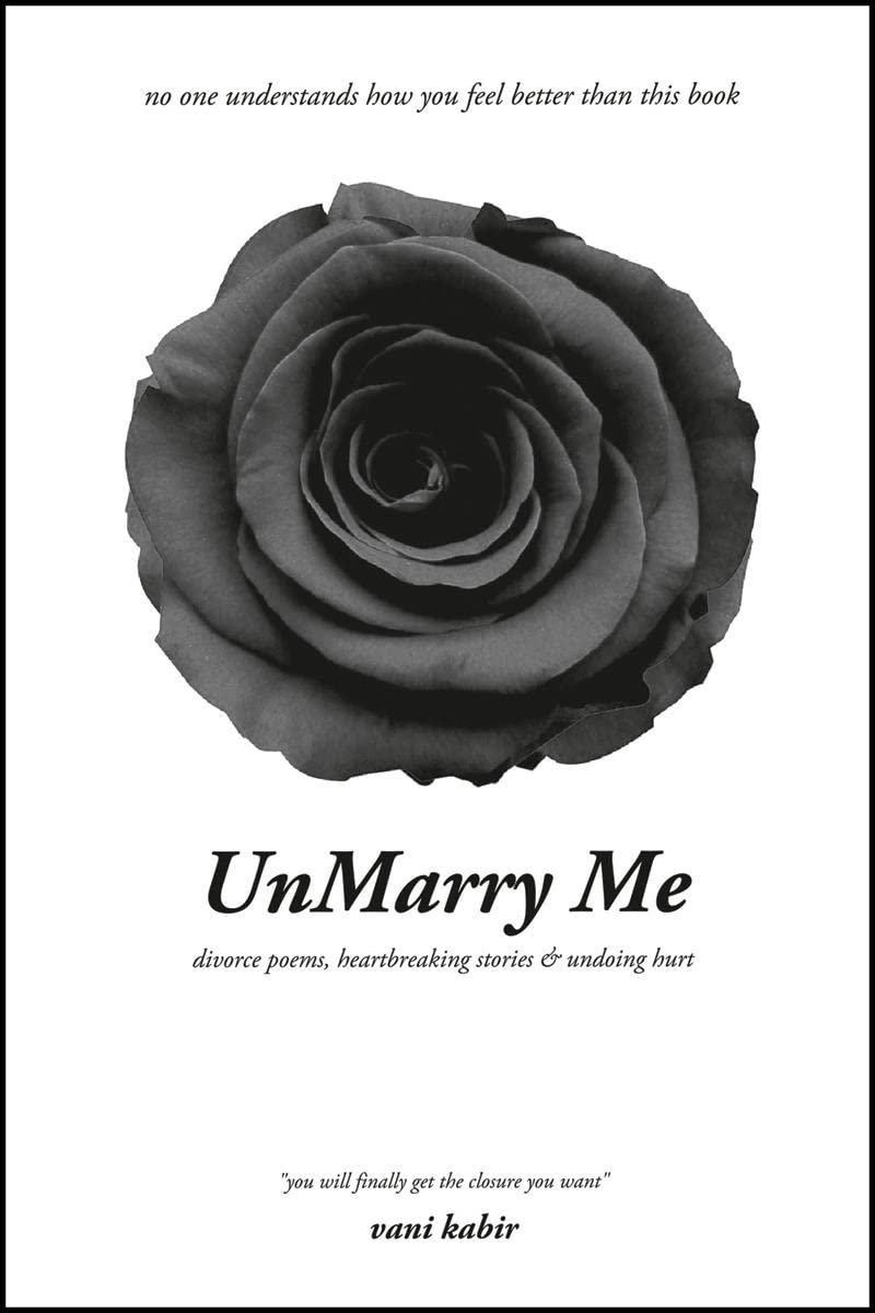 Unmarry Me : Divorce Poems, Heartbreaking Stories & Undoing Hurt