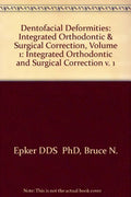Dentofacial Deformities: Integrated Orthodontic and Surgical Correction: Volume I