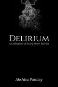 Delirium : A Collection Of Scary Short Stories