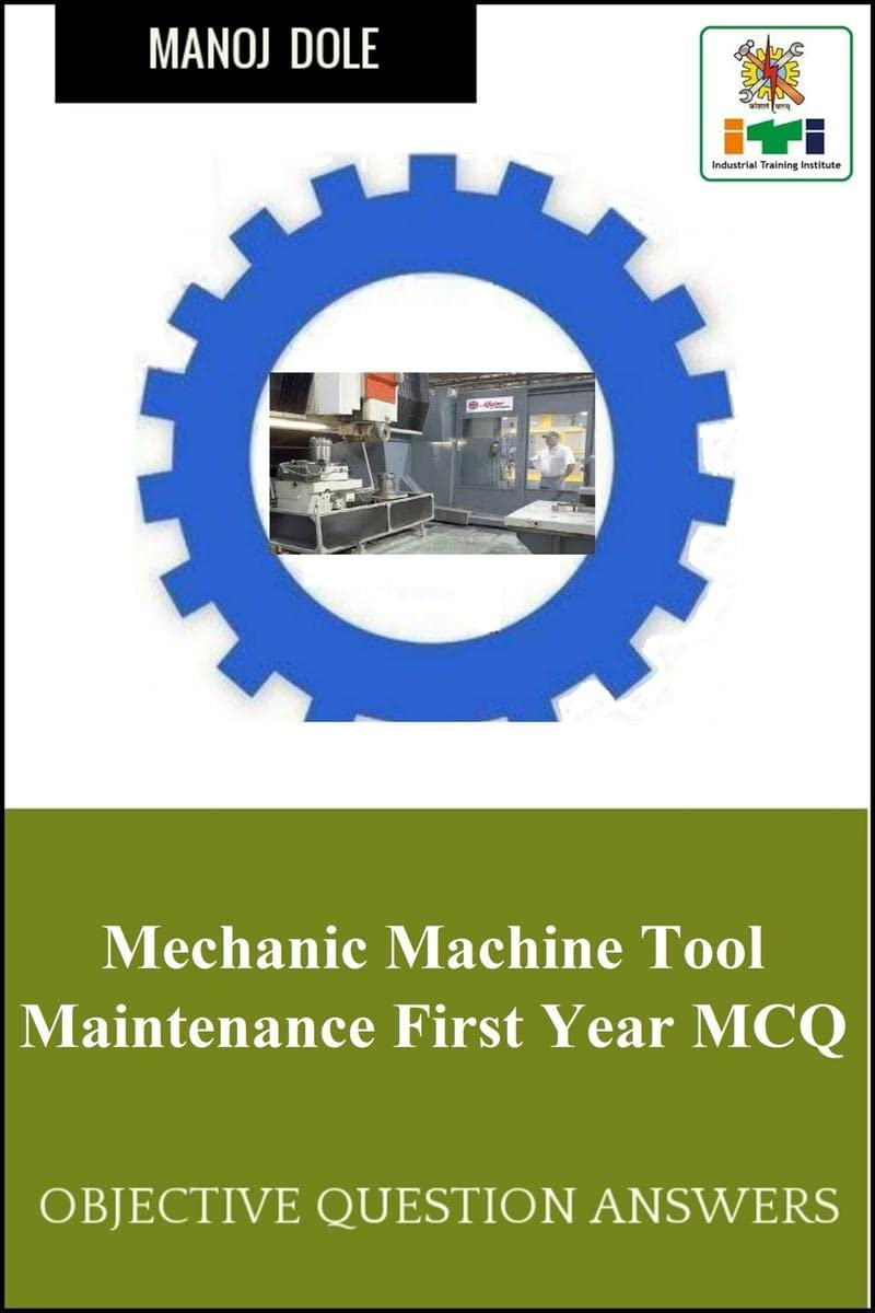 Mechanic Machine Tool Maintenance First Year MCQ : Objective Question Answers