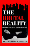 THE BRUTAL REALITY : LESSONS I HAD TO ACCEPT THE HARD WAY