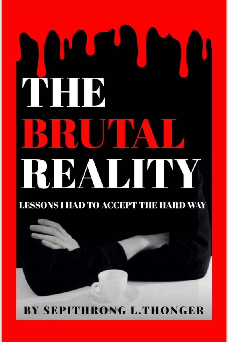 THE BRUTAL REALITY : LESSONS I HAD TO ACCEPT THE HARD WAY
