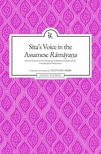 Sitas Voice in the Assamese Rmyaa: Selected Verses from the Rmyaa of Mdhava Kandal and the Uttaraka of akaradeva