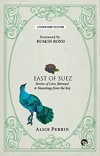 East Of Suez: Stories Of Love, Betrayal And Hauntings From (Ruskin Bond Selections)