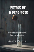 Petals of a dead rose: A short collection of horror stories