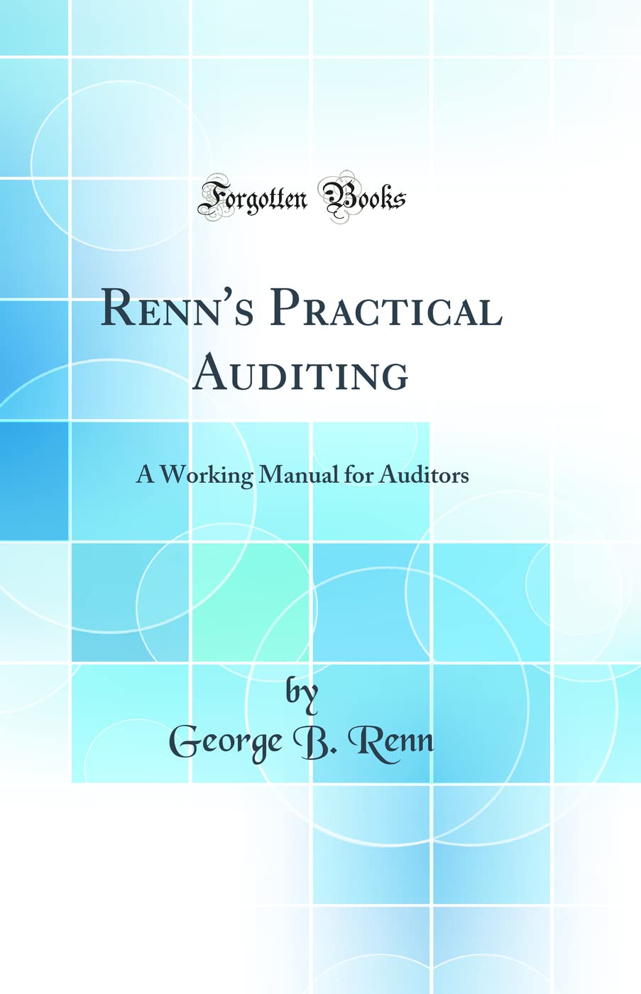 Renns Practical Auditing: A Working Manual for Auditors (Classic Reprint)