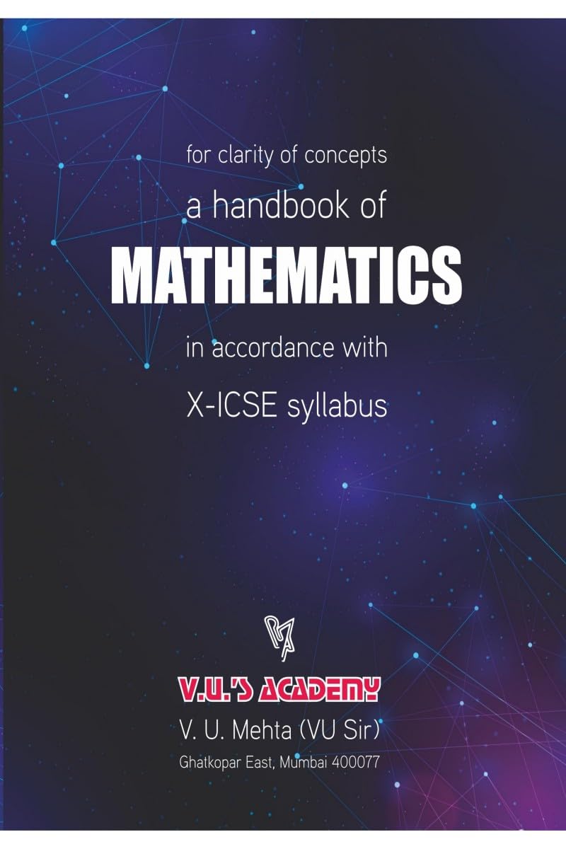 A Handbook of Mathematics in accordance with XICSE Syllabus: Mathematics Made Easy  A Practical Guide For Class X