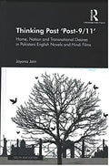 Thinking Past Post9/11: Home, Nation and Transnational Desires in Pakistani English Novels and Hindi Films