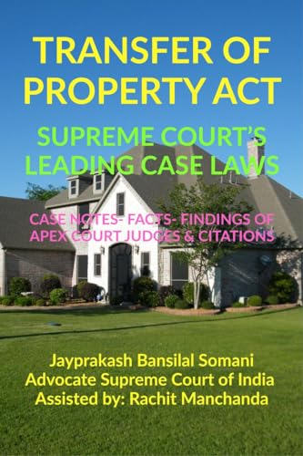 TRANSFER OF PROPERTY ACT SUPREME COURTS LEADING CASE LAWS : CASE NOTES FACTS FINDINGS OF APEX COURT JUDGES & CITATIONS