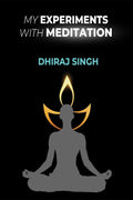My Experiments With Meditation