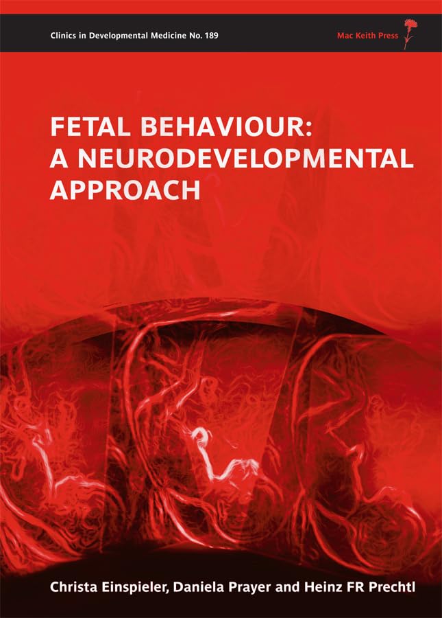 Fetal Behaviour  A Neurodevelopmental Approach: 189 (Clinics in Developmental Medicine)