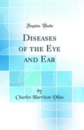 Diseases of the Eye and Ear (Classic Reprint)