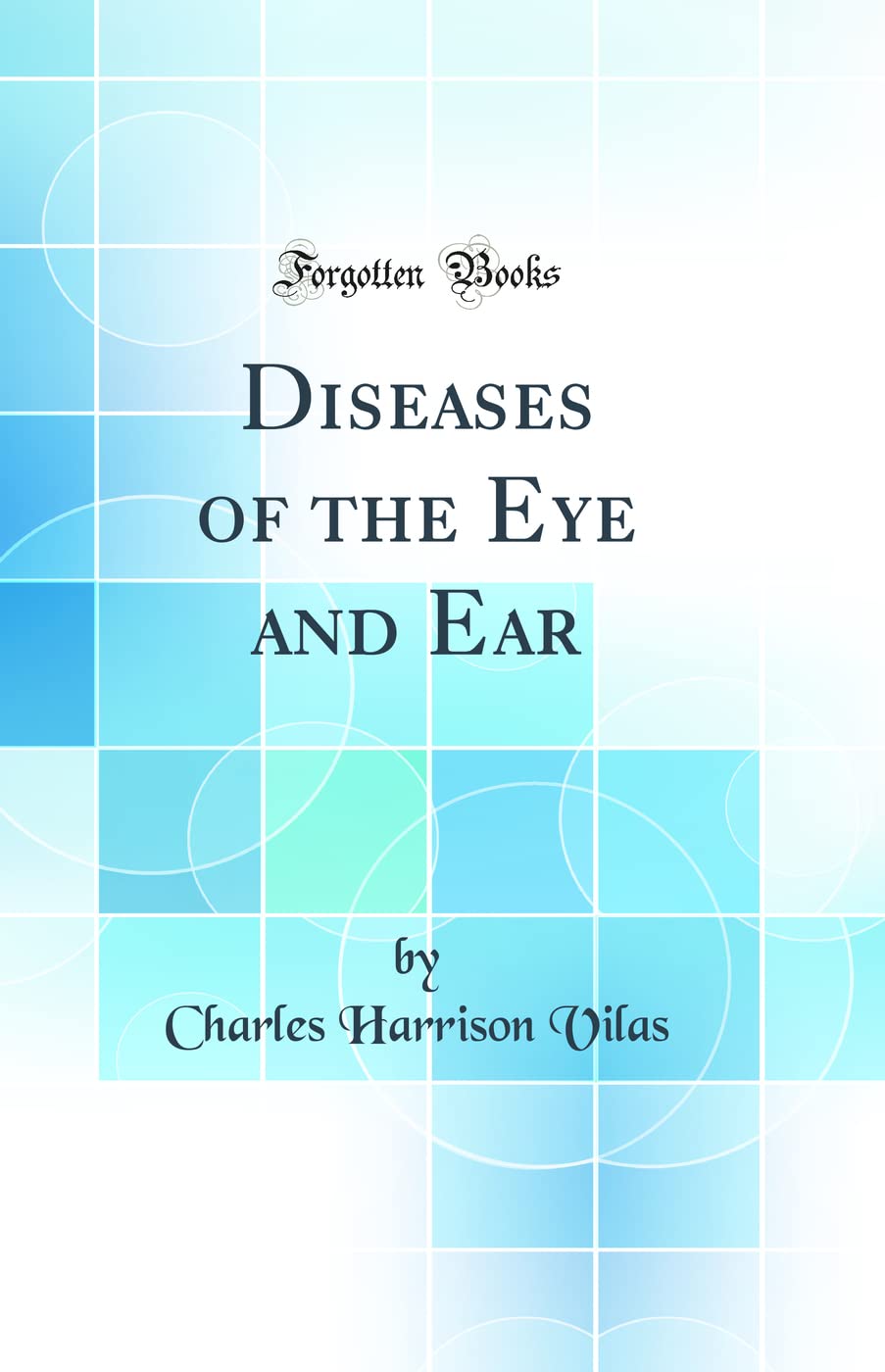 Diseases of the Eye and Ear (Classic Reprint)