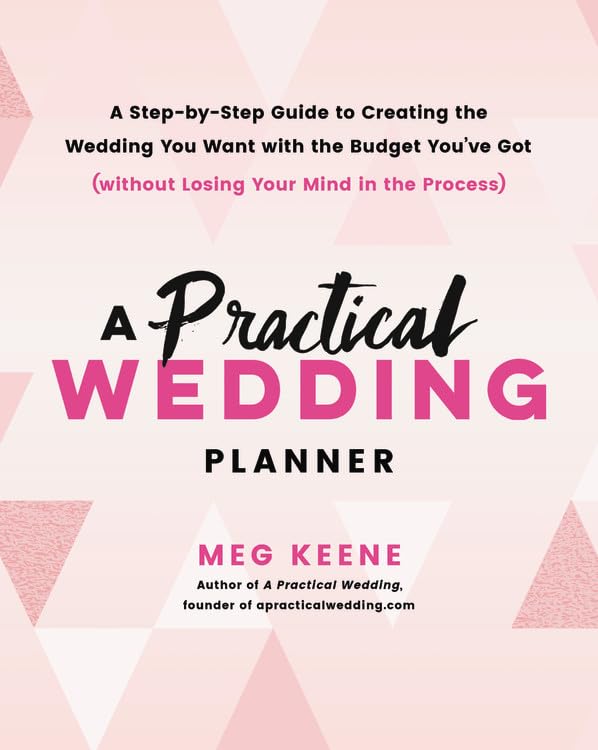 A Practical Wedding Planner: A StepbyStep Guide to Creating the Wedding You Want with the Budget Youve Got (without Losing Yo