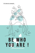 BE WHO YOU ARE! : Its time to unmask