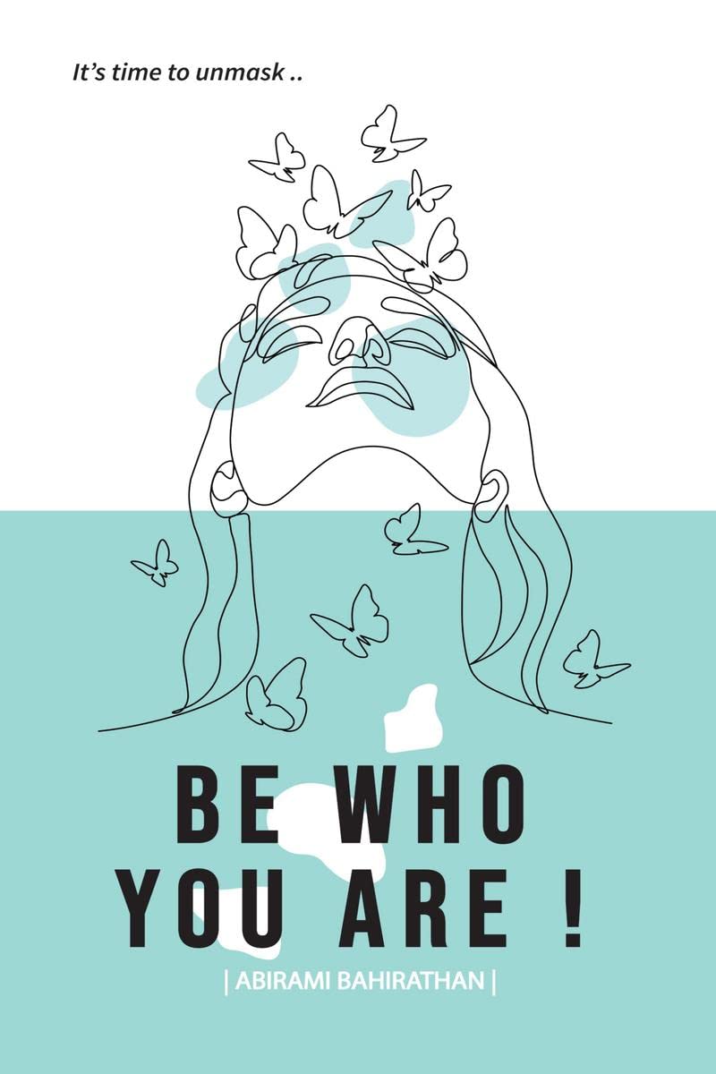 BE WHO YOU ARE! : Its time to unmask