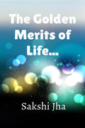 The Golden Merits Of Life...