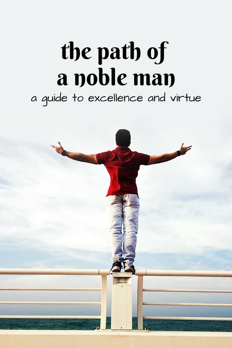 The path of a noble man : A guide to virtue and excellence